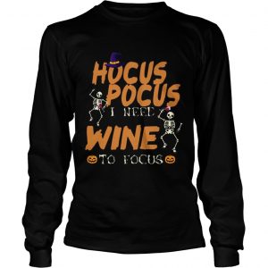 Halloween Hocus Pocus I Need Wine To Focus TShirt LlMlTED EDlTlON longsleeve tee