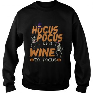 Halloween Hocus Pocus I Need Wine To Focus TShirt LlMlTED EDlTlON sưeatshirt