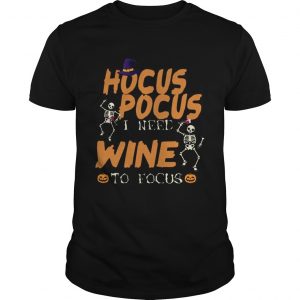 Halloween Hocus Pocus I Need Wine To Focus TShirt LlMlTED EDlTlONunisex