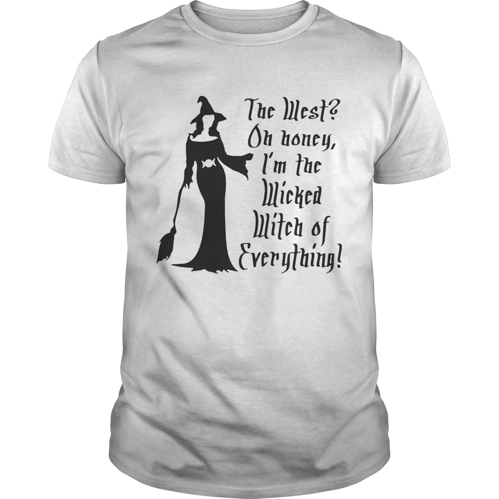 Halloween the west oh honey I’m the wicked witch of everything shirt