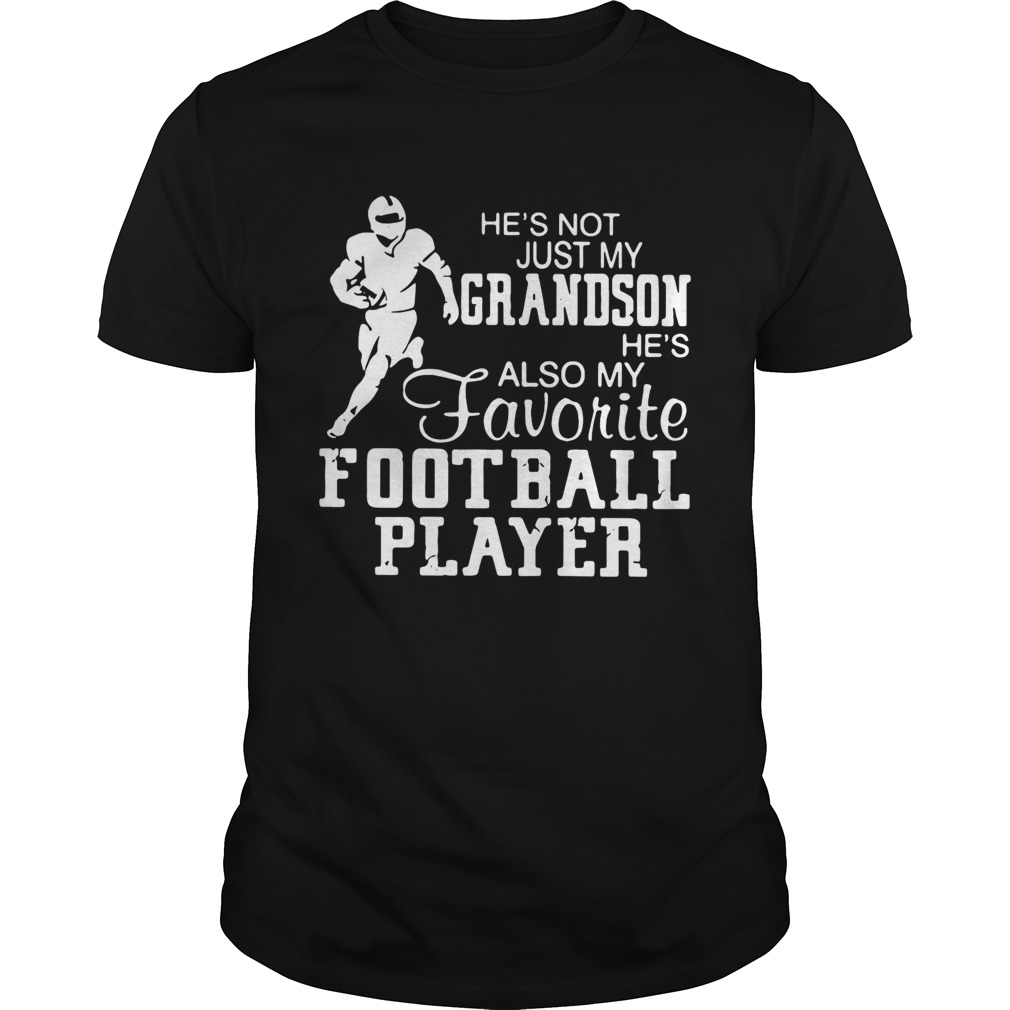 Hes not just grandson hes also my favorite football player shirt