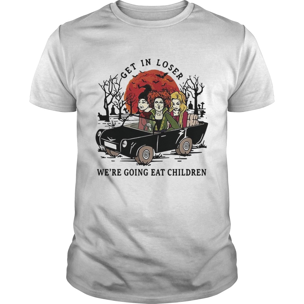 Hocus Pocus get in loser we’re going eat children Halloween shirt