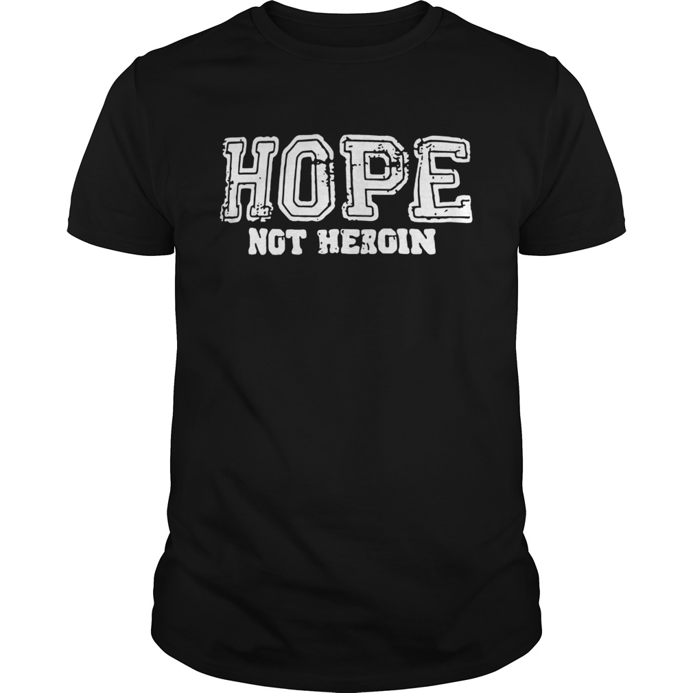 Hope not heroin shirt