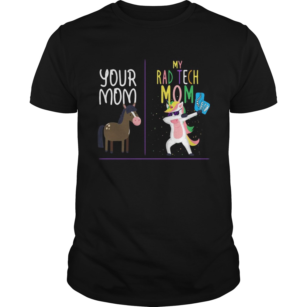 Horse your mom Unicorn my rad tech mom shirt