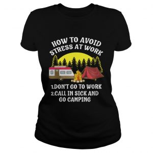 How to avoid stress at work call in sick and Go Camping ladies tee