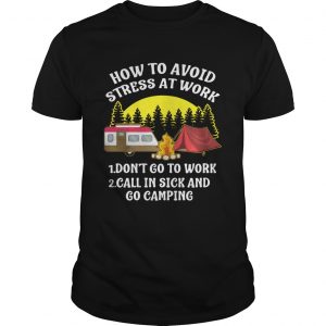 How to avoid stress at work call in sick and Go Camping unisex