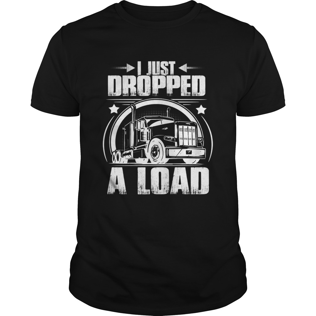 I Just Dropped A Load TShirt