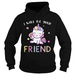 I Will Be Your Friend Stop Bullying Friendship Unicorn hoodie