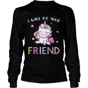 I Will Be Your Friend Stop Bullying Friendship Unicorn longsleeve tee