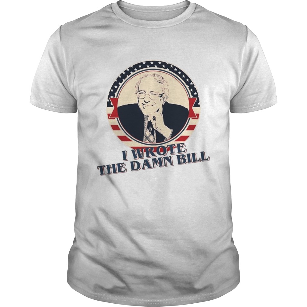 I Wrote The Damn Bill Bernie Sander TShirt