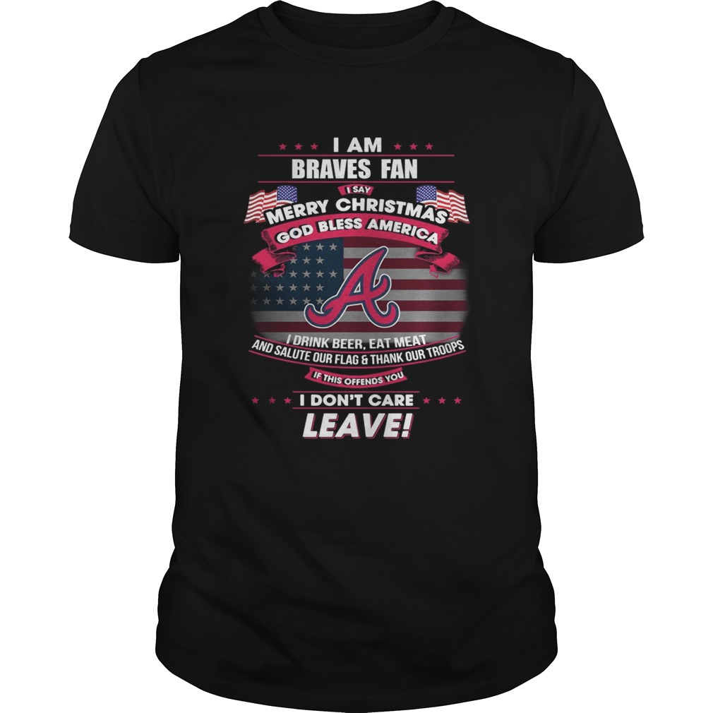 I am Braves fan I say Merry Christmas god bless America shirt