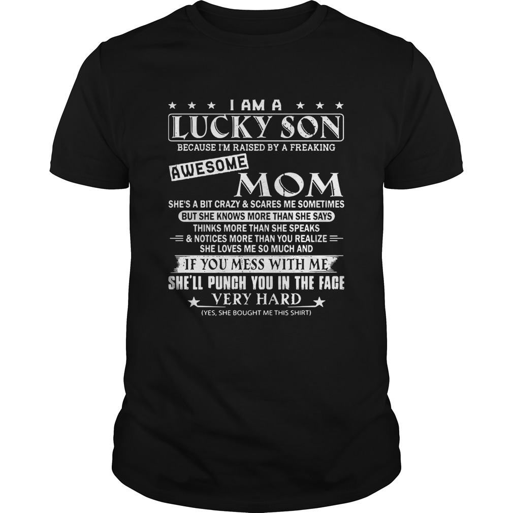 I am a lucky son awesome mom if you mess with me she’ll punch you shirt