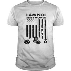 I am not most women Veteran UNISEX