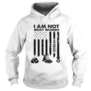 I am not most women Veteran hoodie