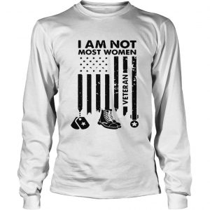 I am not most women Veteran longsleeve tee