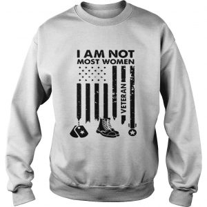 I am not most women Veteran sweatshirt