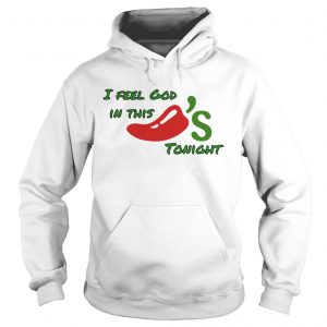 I feel God in this chilis tonight hoodie