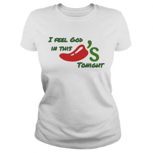 I feel God in this chilis tonight ladies tee