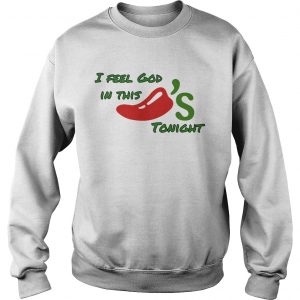 I feel God in this chilis tonight sweatshirt