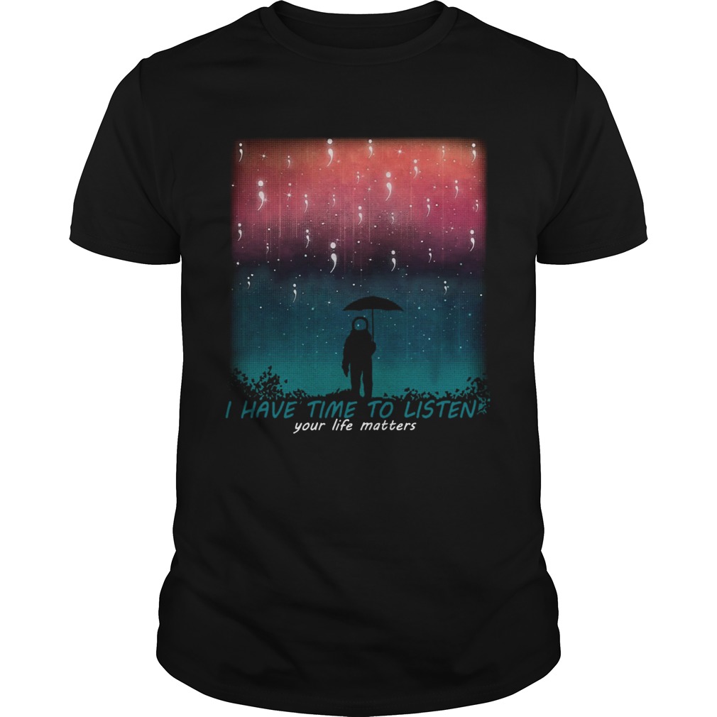 I have time to listen your life matters Suicide Awareness astronaut rain shirt