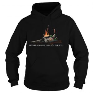 I heard you like to praise the sun hoodie