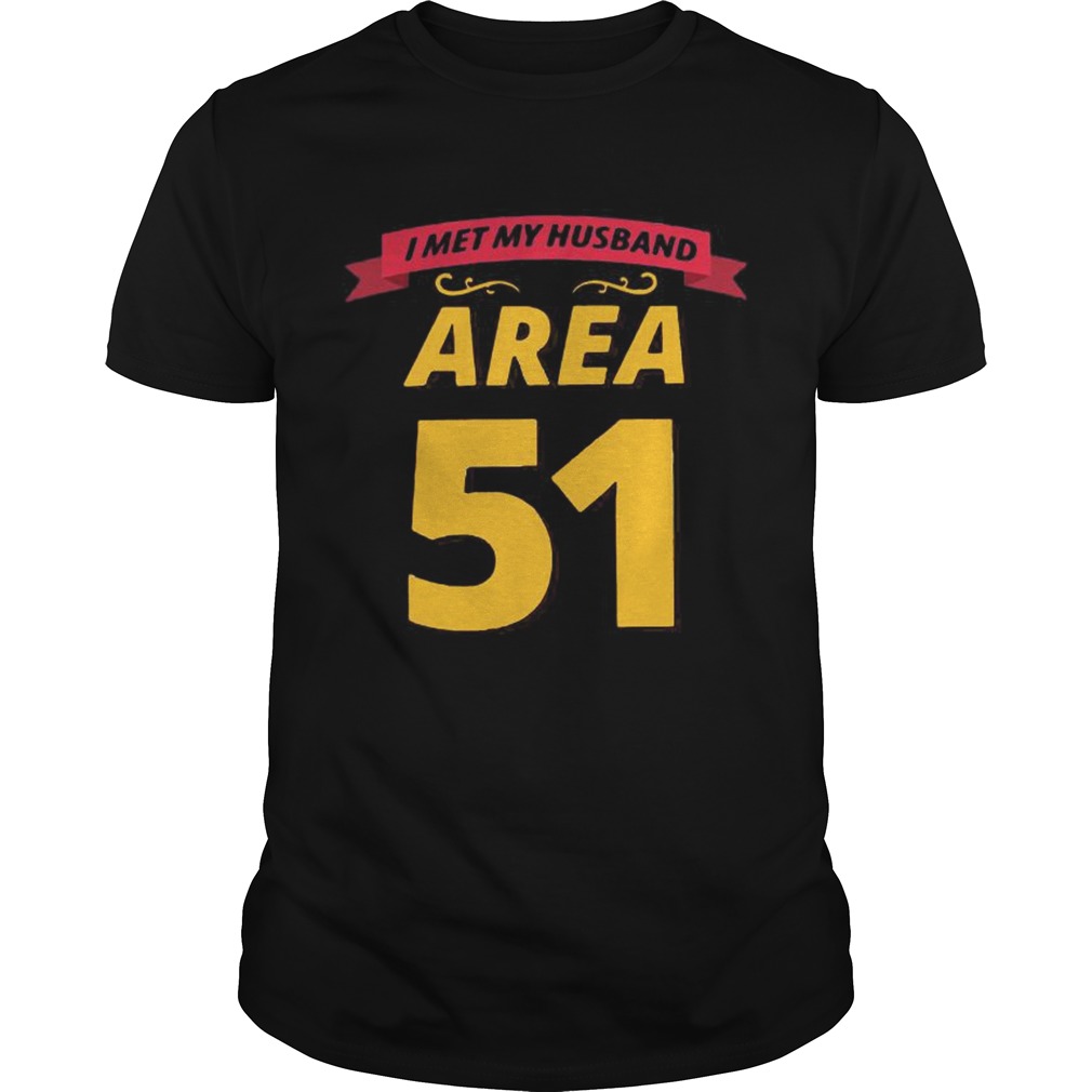 I met my husband at Area 51 shirt