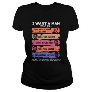 I want a man who is Donnie Jonathan Danny Jordan Joey yes Im gonna die alone ladies tee