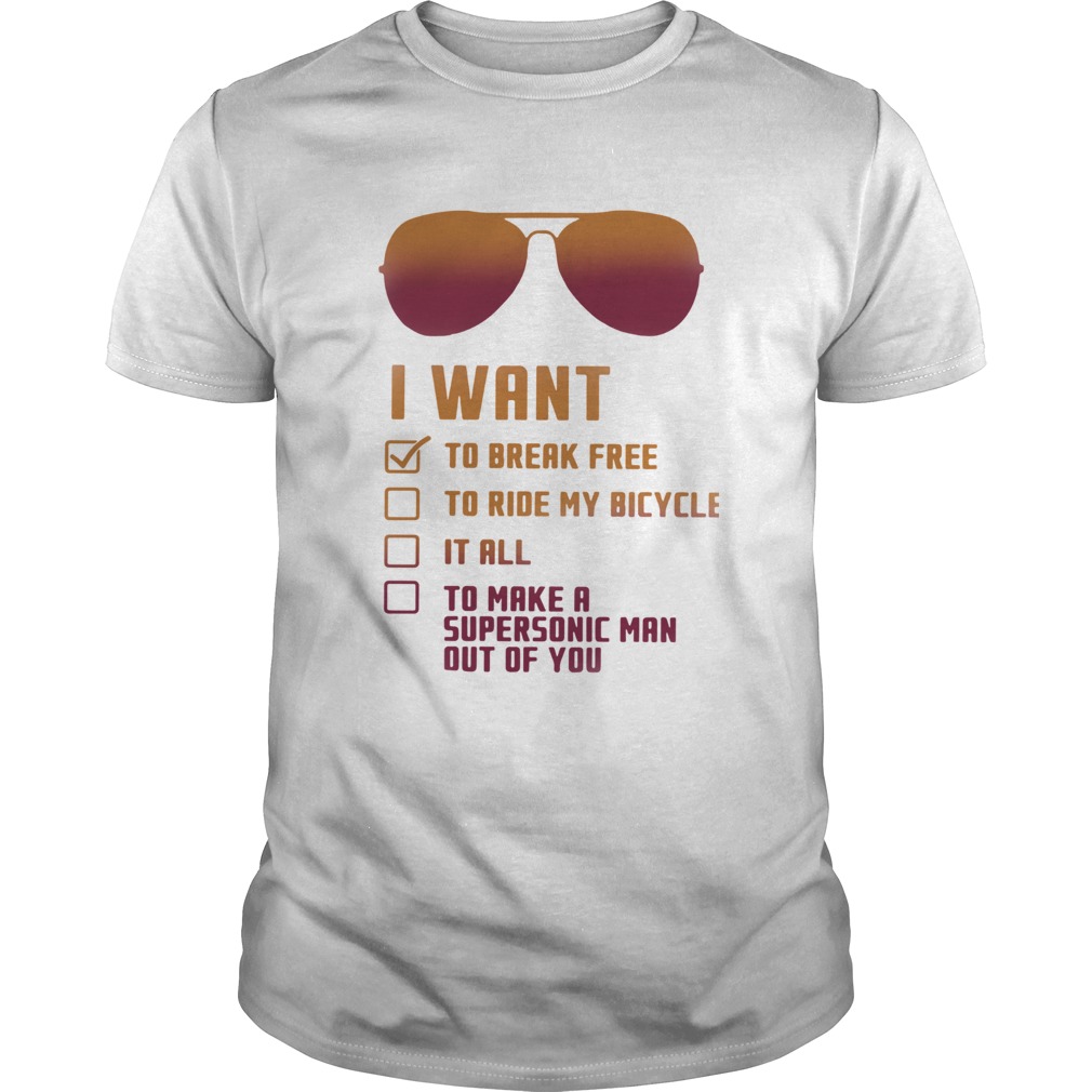 I want to break free to ride my bicycle it all shirt