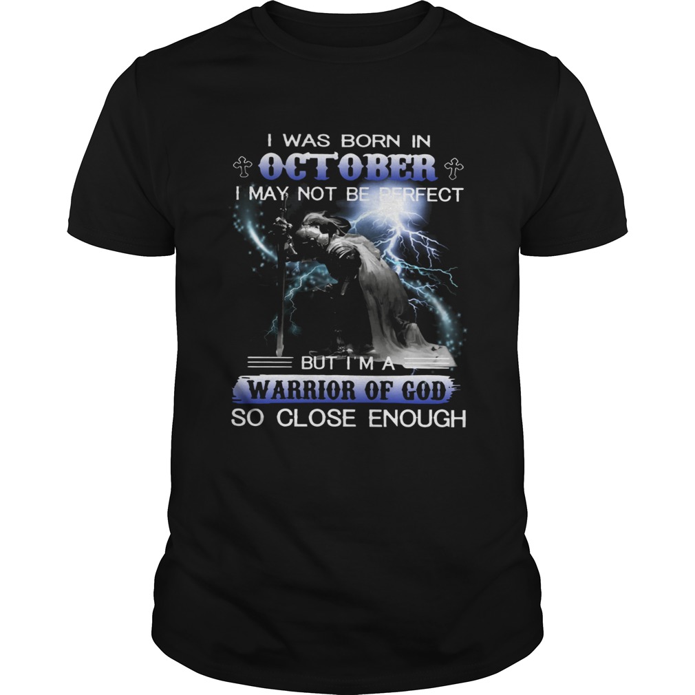 I was born in October I may not be perfect but Im a warrior of God shirt