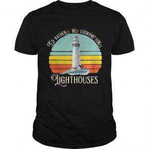 Id rather be looking for lighthouses vintage unisex