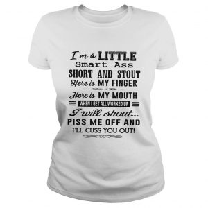 Im A Little Smart Ass Short And Stout Here Is My Finger Here Is My Mouth ladies tee