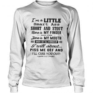 Im A Little Smart Ass Short And Stout Here Is My Finger Here Is My Mouth longsleeve tee