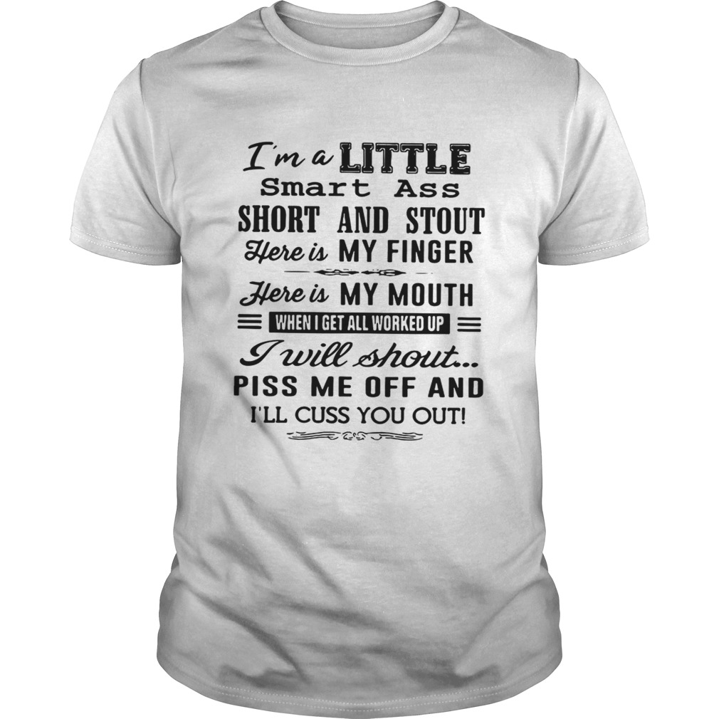 I’m A Little Smart Ass Short And Stout Here Is My Finger Here Is My Mouth T-shirt