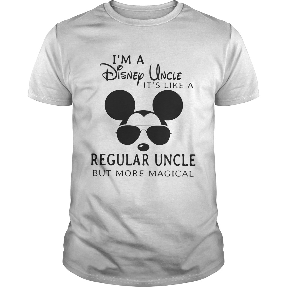 Im a Disney uncle its like a regular uncle but more magical shirt