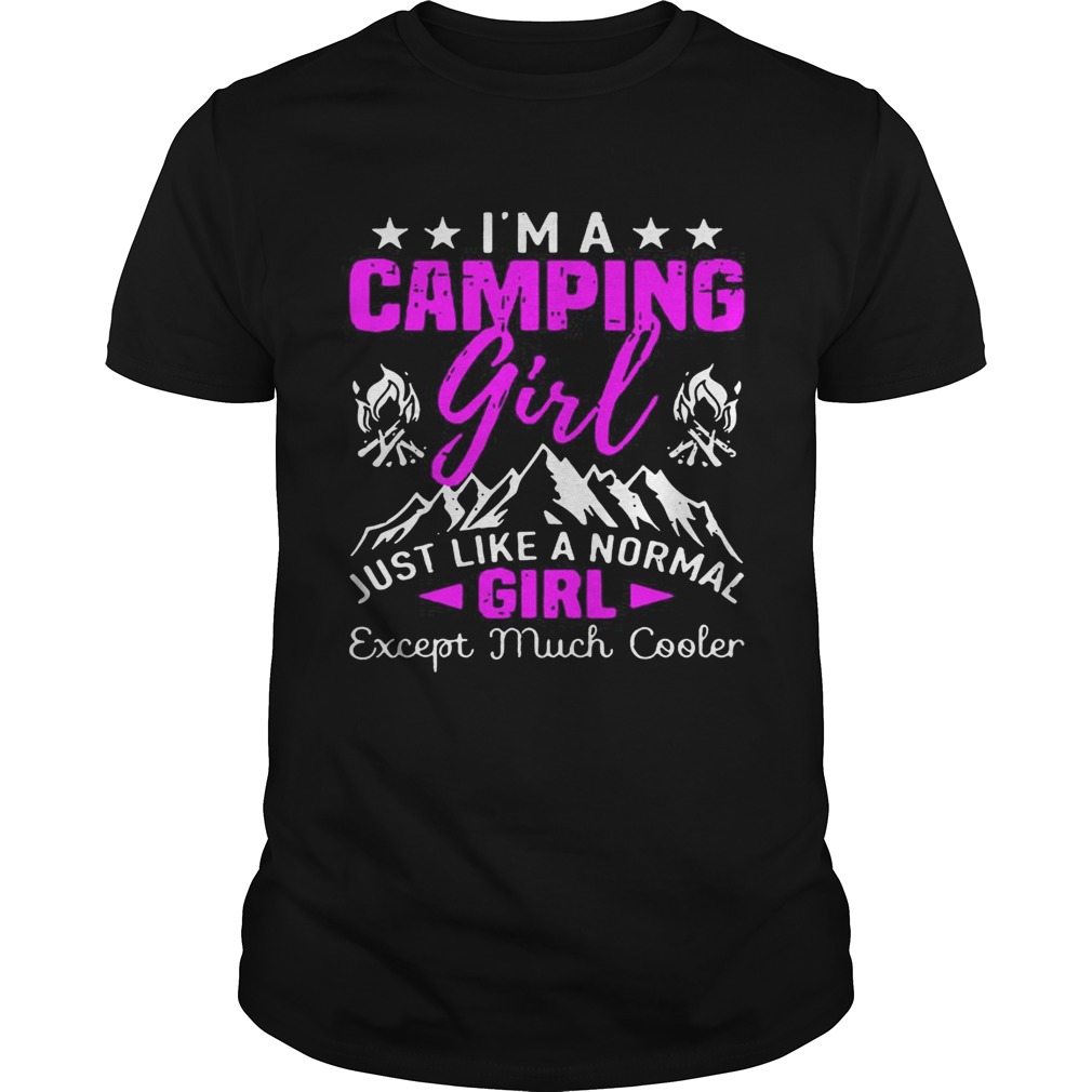 I’m a cool camping girl just like a normal girl except much cooler shirt