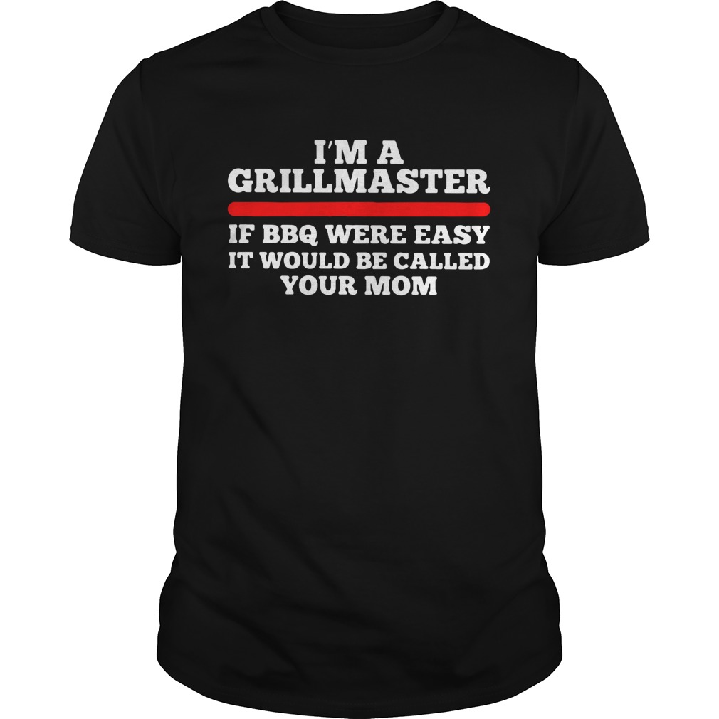 Im a girl master of BBQ were easy it would be called your mom shirt