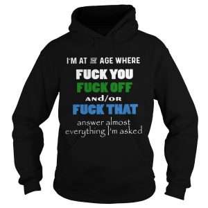 Im at the age where fuck you and or fuck that hoodie