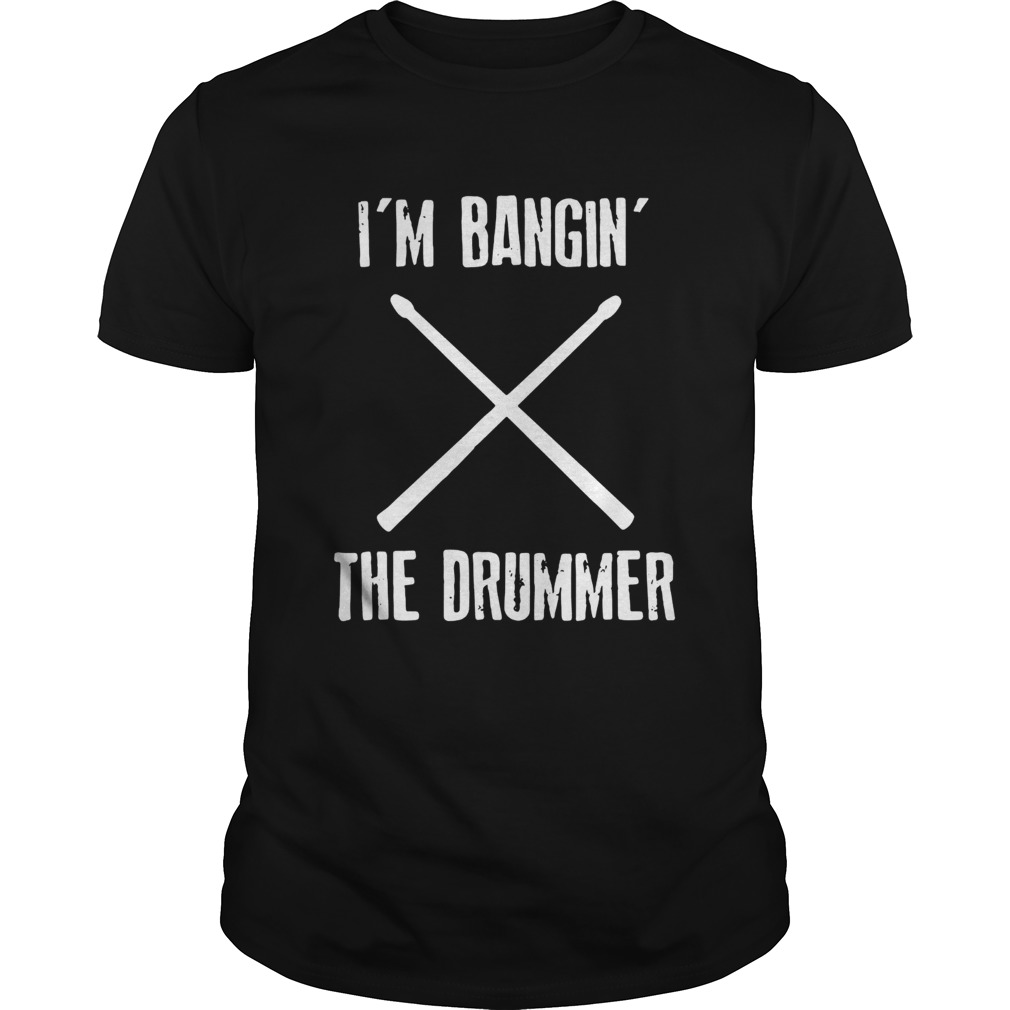 Im banginthe drummer shirt