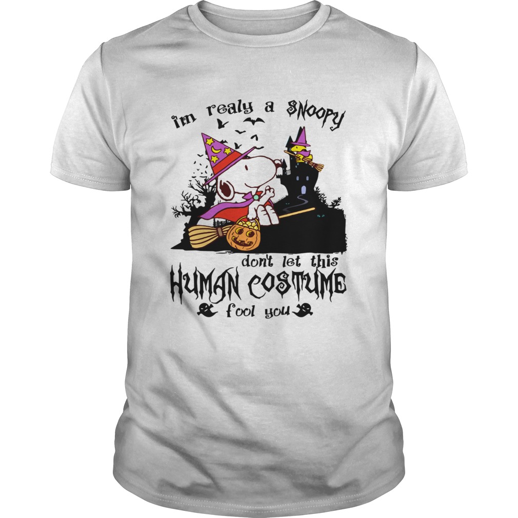 Im realy a Snoopy dont let this human costume fool you shirt