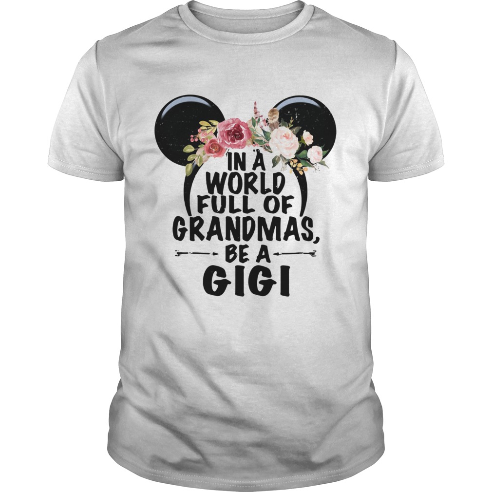 In a world full of Grandmas be a GiGi Mickey Mouse shirt