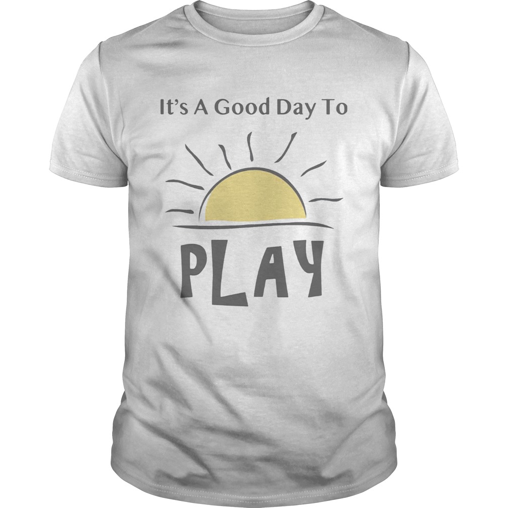 It’s A Good Day To Play, Explorations Early Learning T-Shirt