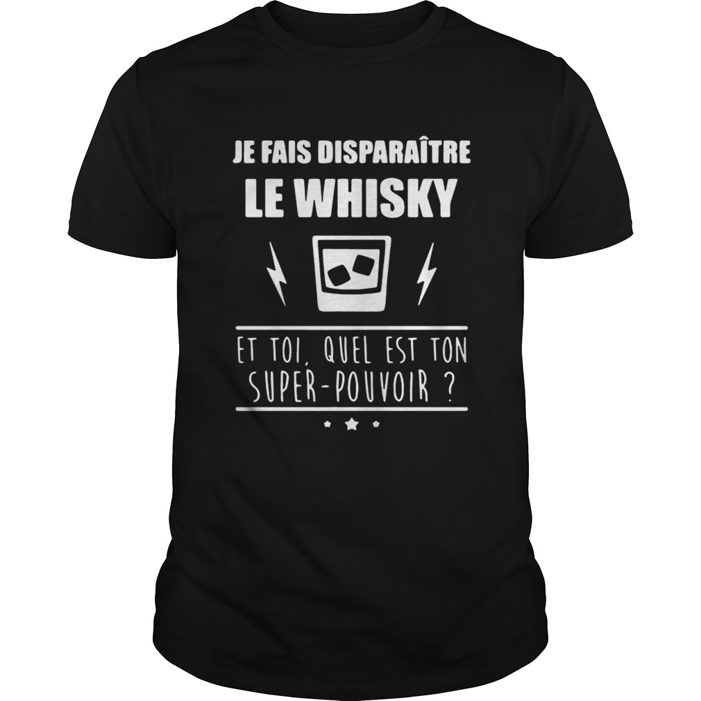 Je fais disparaitre le Whisky et toi quel est ton super pouvoir shirt