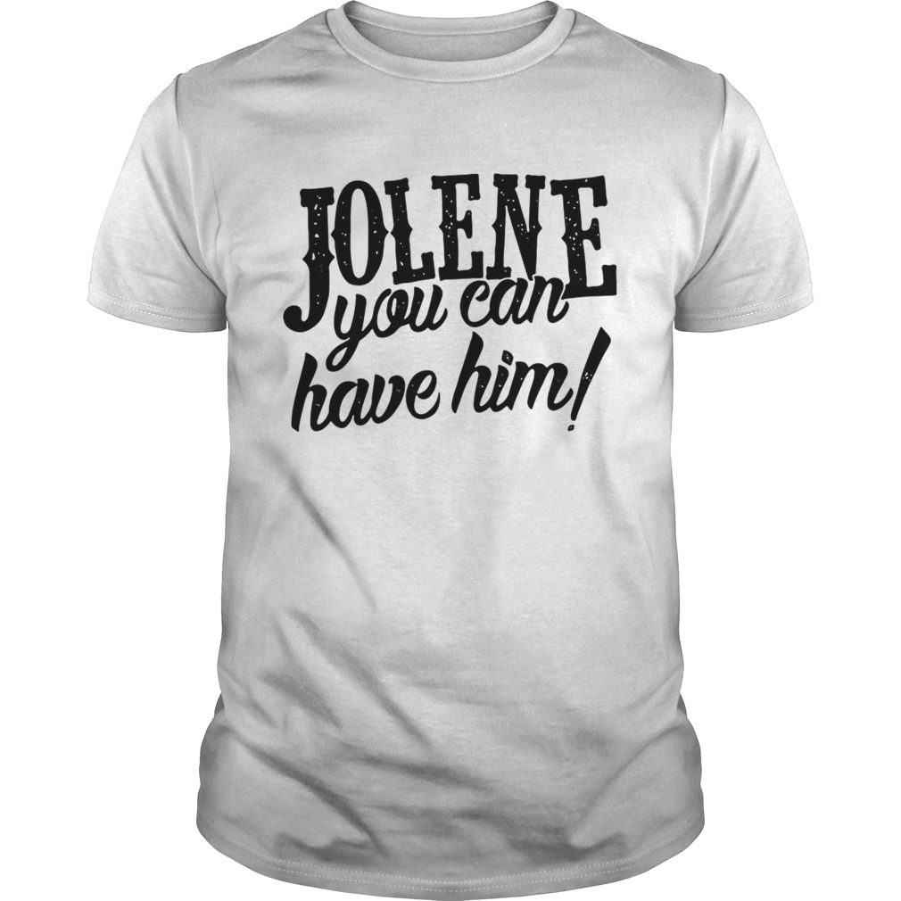 Jolene you can have him shirt