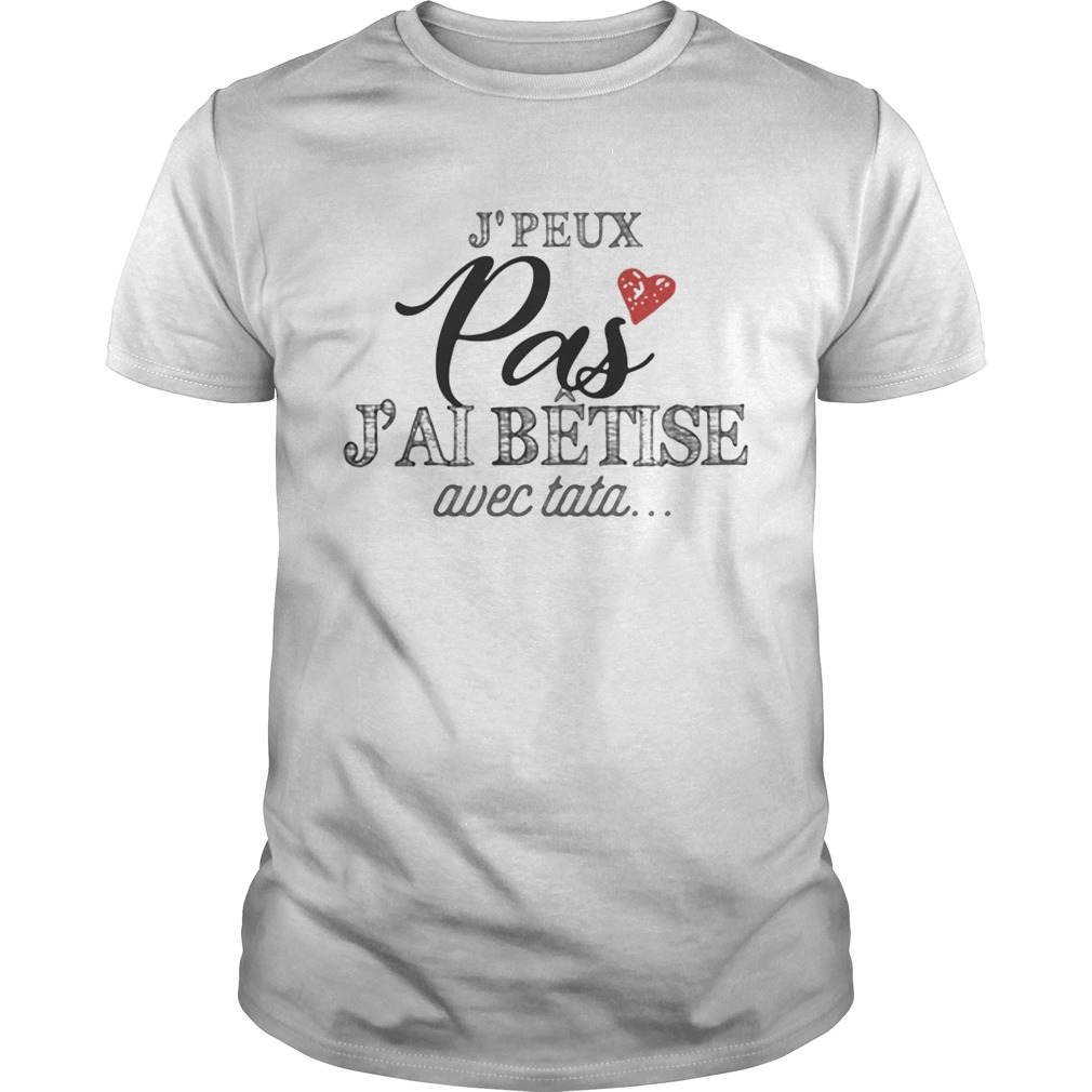 Jpeux pas jai btise avec tata shirt