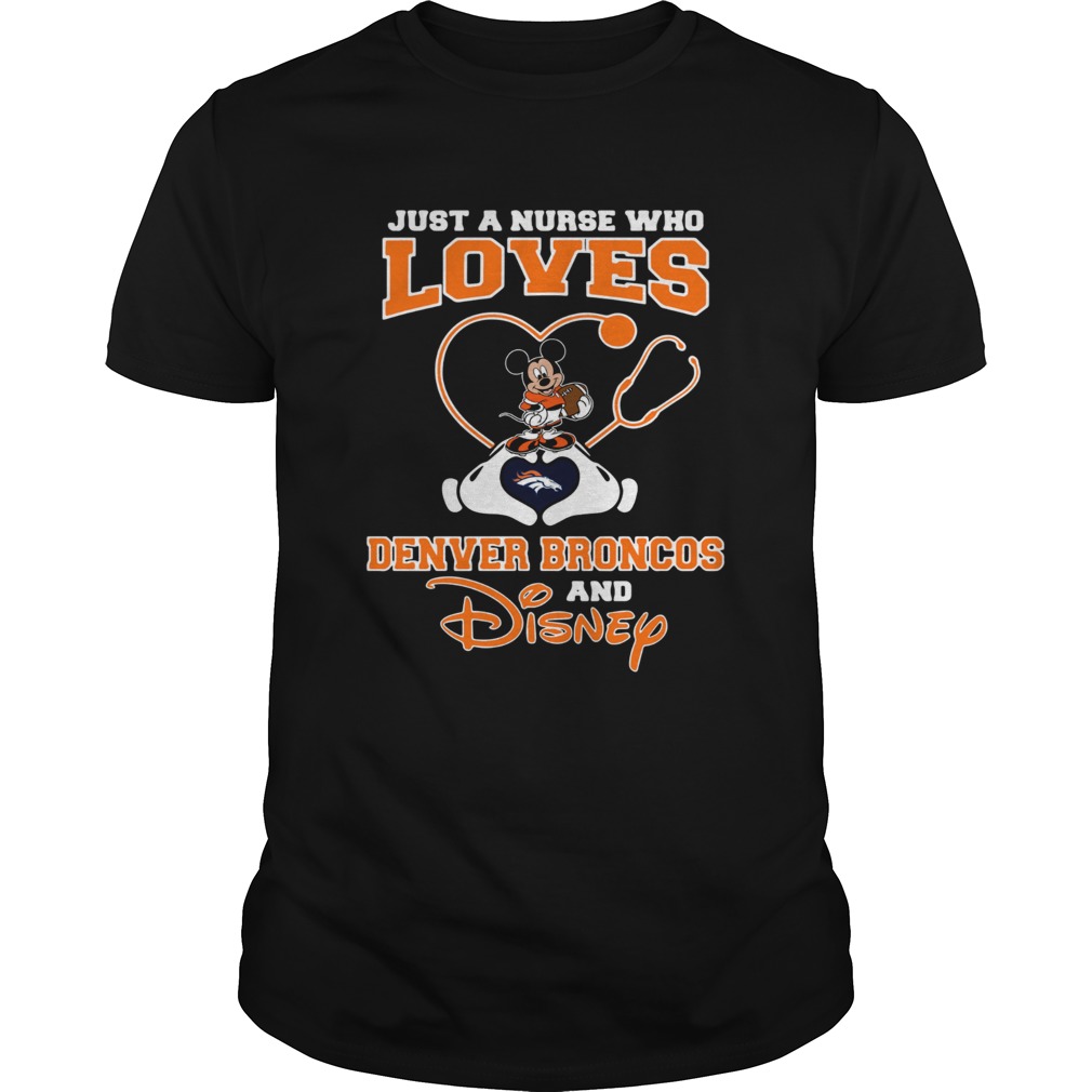 Just a nurse who loves Denver Broncos and Disney shirt