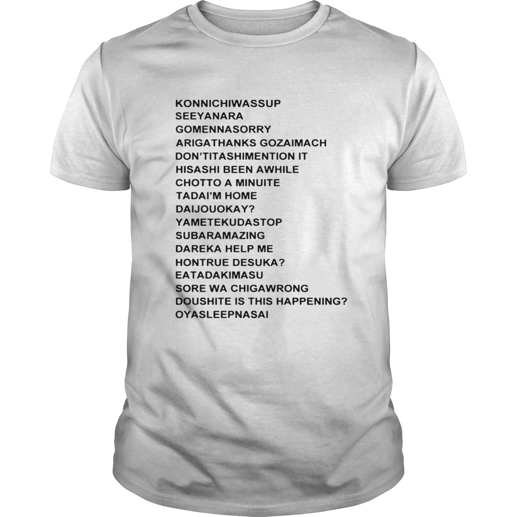 Konnichiwassup Seeyanara Gomennasorry Arigathanks Gozaimach Shirt