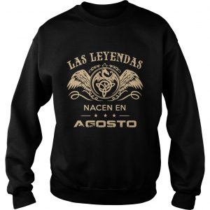 Las Leyendas Nacen En Agosto sweatshirt