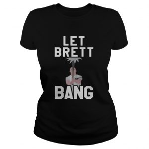 Let Brett Bang ladeis tee