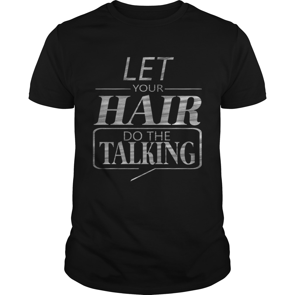 Let Your Hair Do Talking T-Shirt