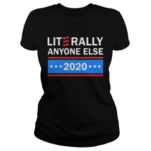 Literally Anyone Else 2020 ladies tee